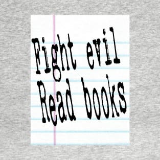 Fight Evil. Read Books. T-Shirt